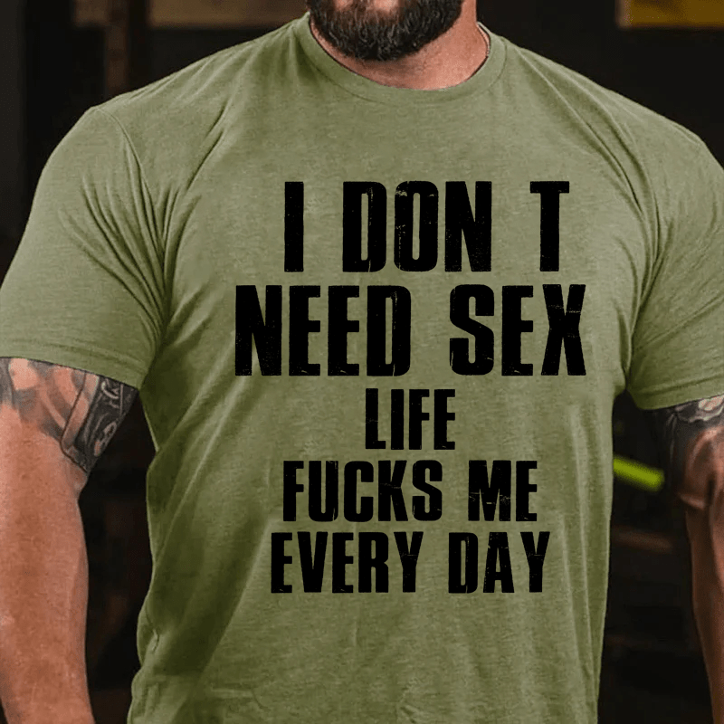 Maturelion I Don T Need Sex Life Fucks Me Every DayCotton T-Shirt