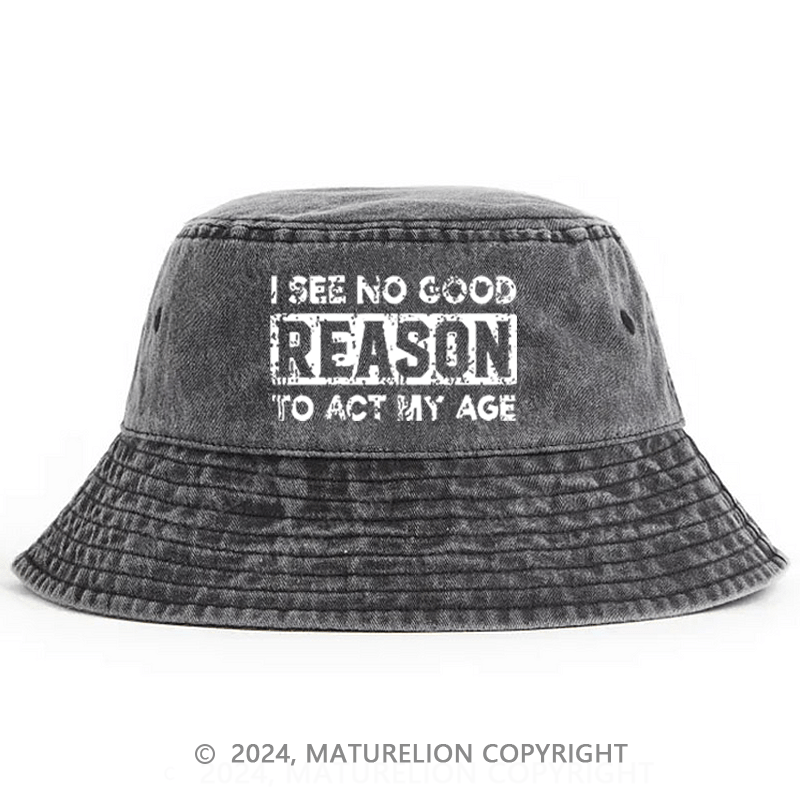 Maturelion I See No Good Reason To Act My Age Bucket Hat