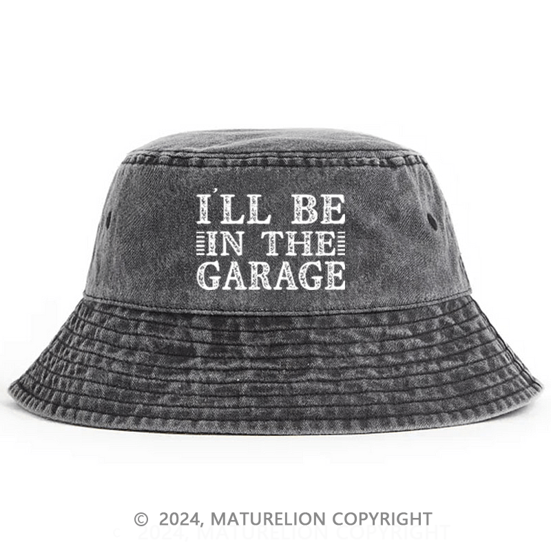 Maturelion I'll Be In The Garage Bucket Hat