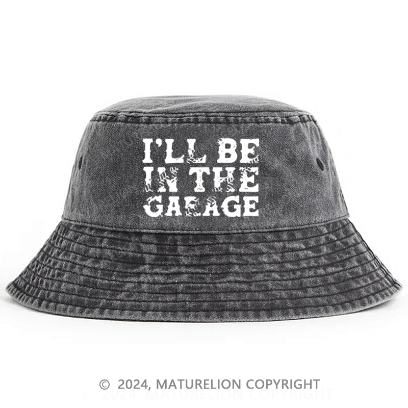 Maturelion I'll Be In The Garage Bucket Hat