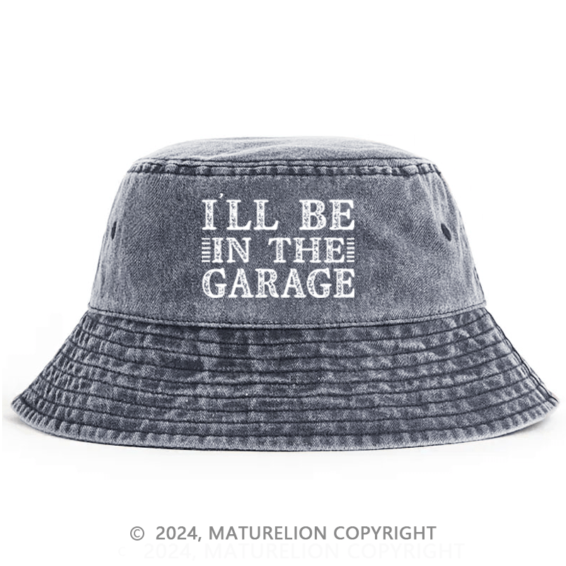 Maturelion I'll Be In The Garage Bucket Hat