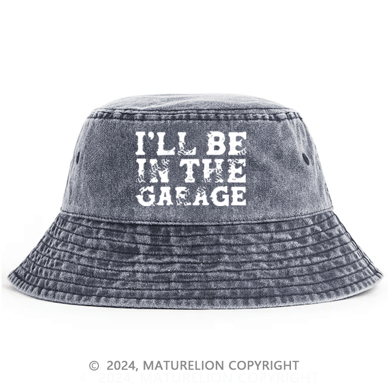 Maturelion I'll Be In The Garage Bucket Hat