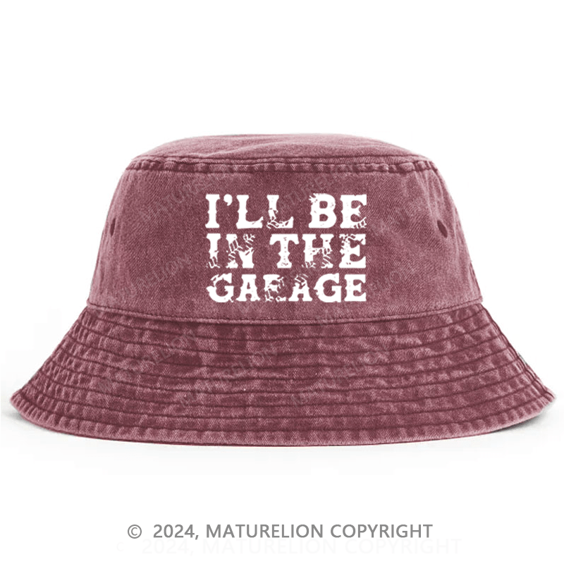 Maturelion I'll Be In The Garage Bucket Hat