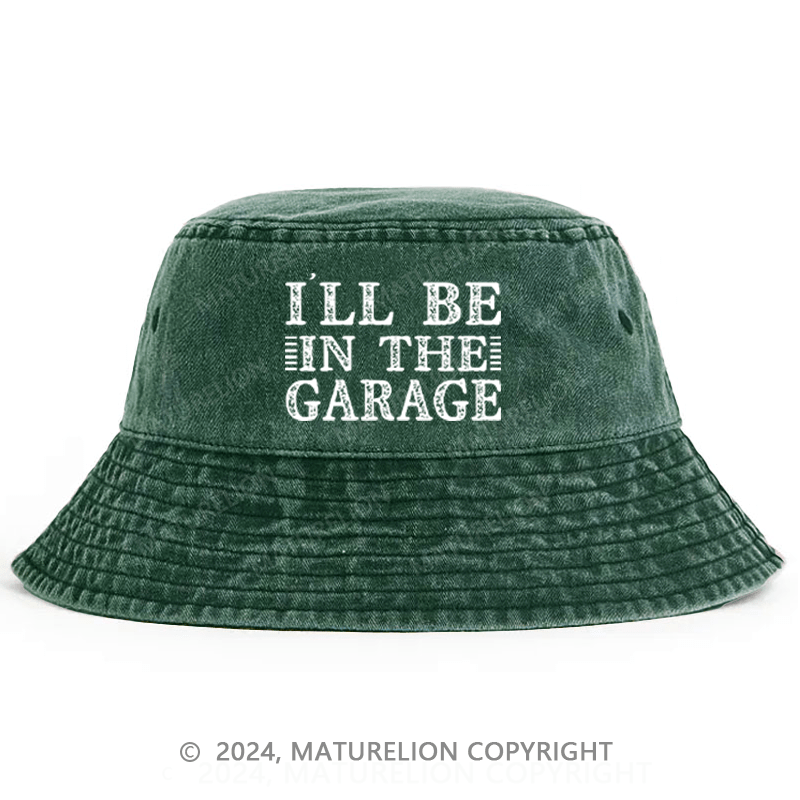 Maturelion I'll Be In The Garage Bucket Hat