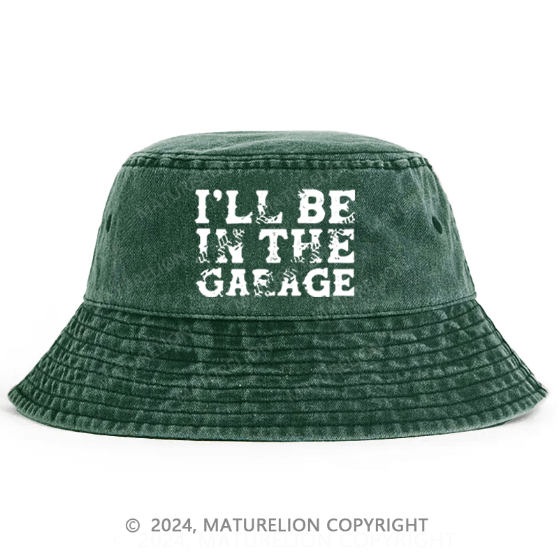 Maturelion I'll Be In The Garage Bucket Hat