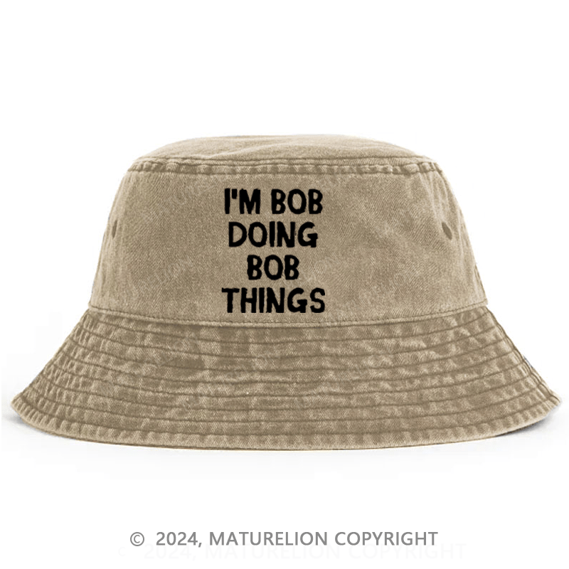 Maturelion I'm Bob Doing Bob Things Bucket Hat