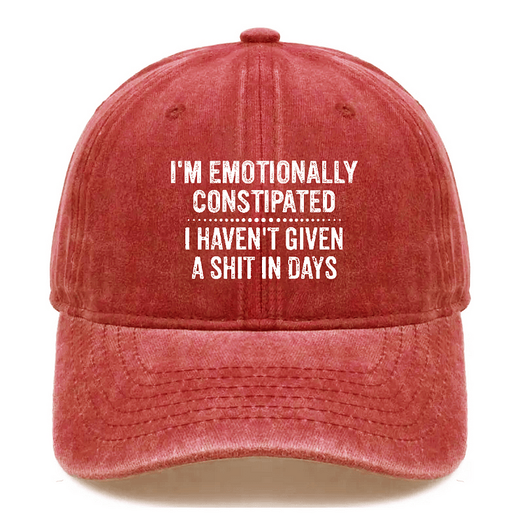 Maturelion I'm Emotionally Constipated I Haven't Given A Shit In Days Sarcastic Cap