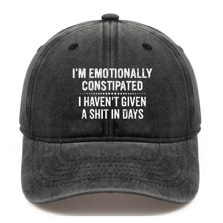 Maturelion I'm Emotionally Constipated I Haven't Given A Shit In Days Sarcastic Cap