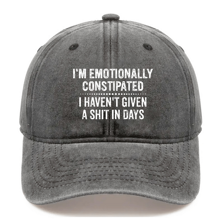 Maturelion I'm Emotionally Constipated I Haven't Given A Shit In Days Sarcastic Cap