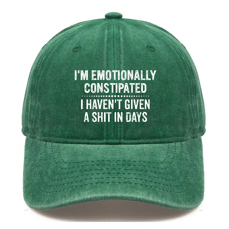 Maturelion I'm Emotionally Constipated I Haven't Given A Shit In Days Sarcastic Cap