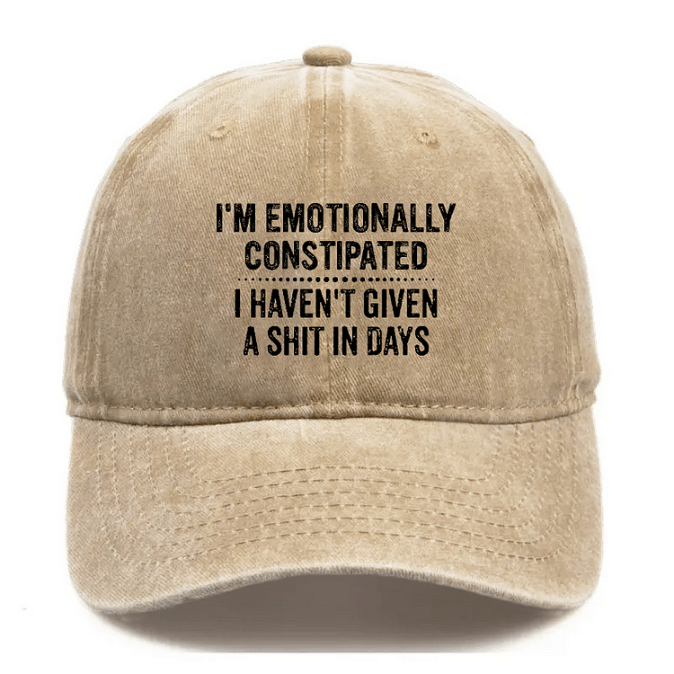 Maturelion I'm Emotionally Constipated I Haven't Given A Shit In Days Sarcastic Cap