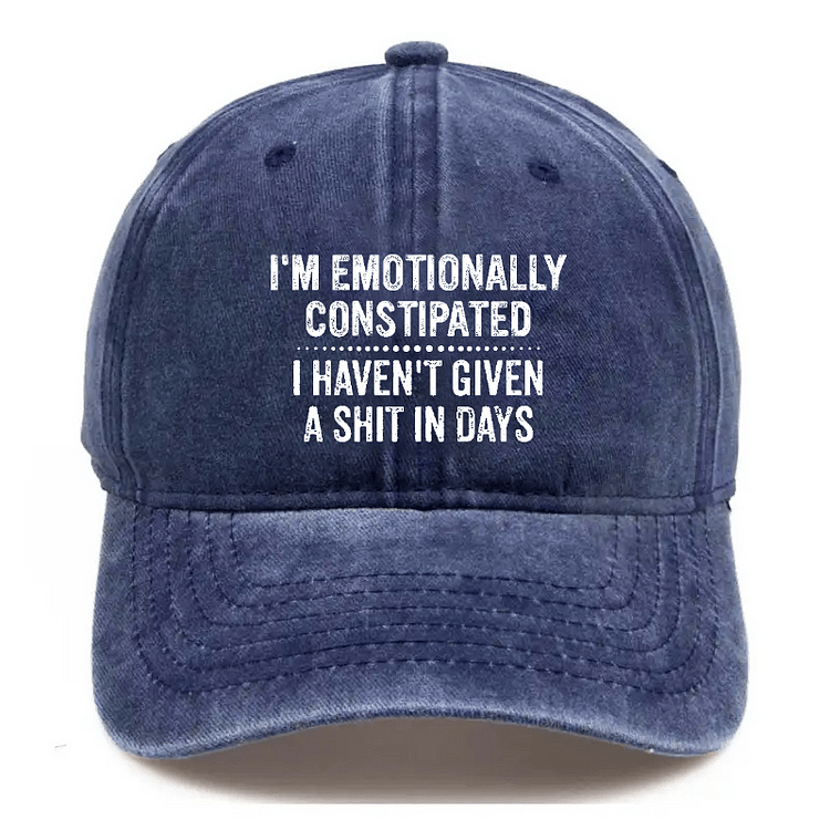 Maturelion I'm Emotionally Constipated I Haven't Given A Shit In Days Sarcastic Cap