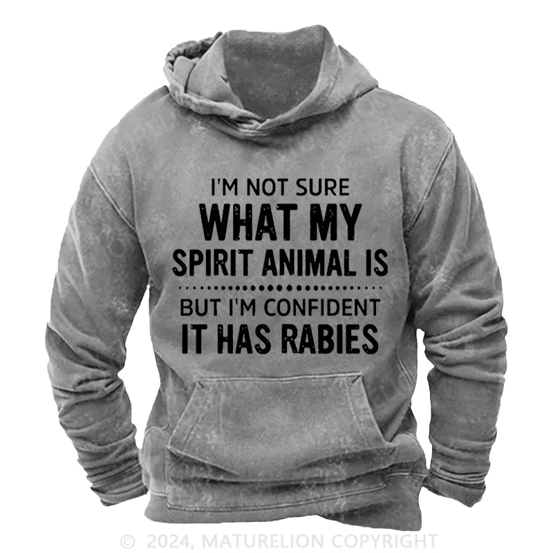 Maturelion I'm Not Sure What My Spirit Animal Is But I'm Confident It Has Rabies Vintage Washed Custom Hoodie