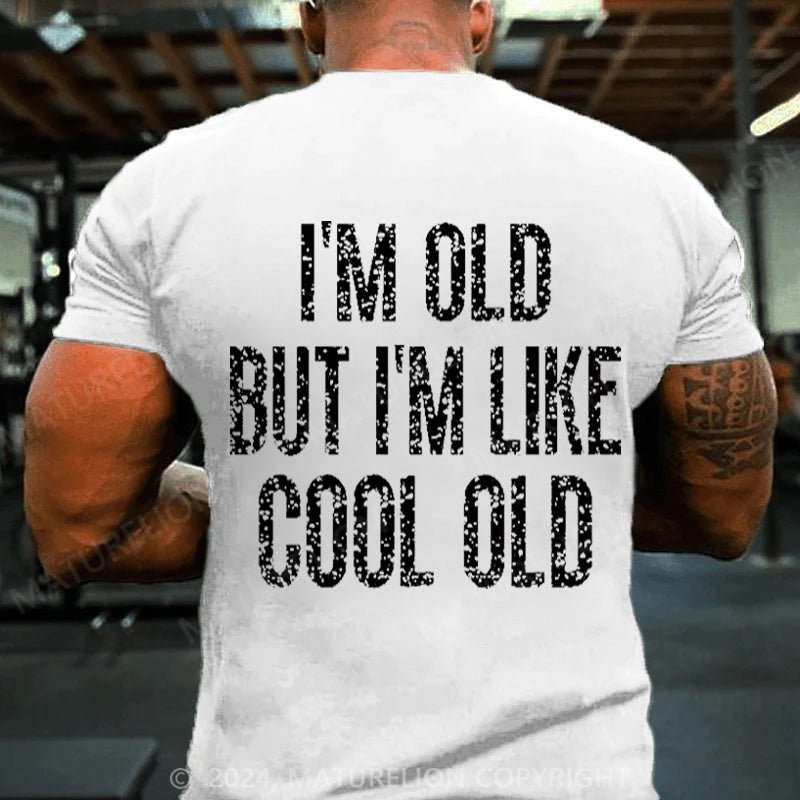 Maturelion I'm Old But I'm Like Cool Old Cotton T-shirt