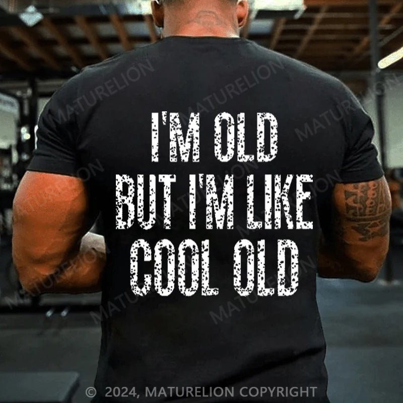 Maturelion I'm Old But I'm Like Cool Old Cotton T-shirt