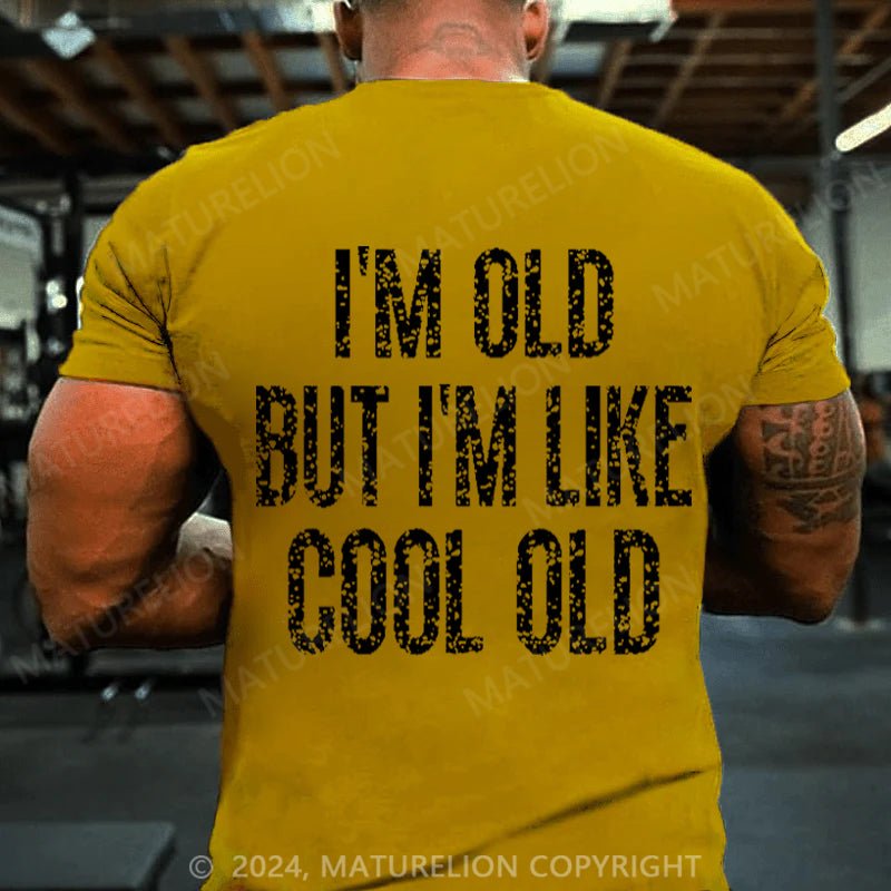 Maturelion I'm Old But I'm Like Cool Old Cotton T-shirt