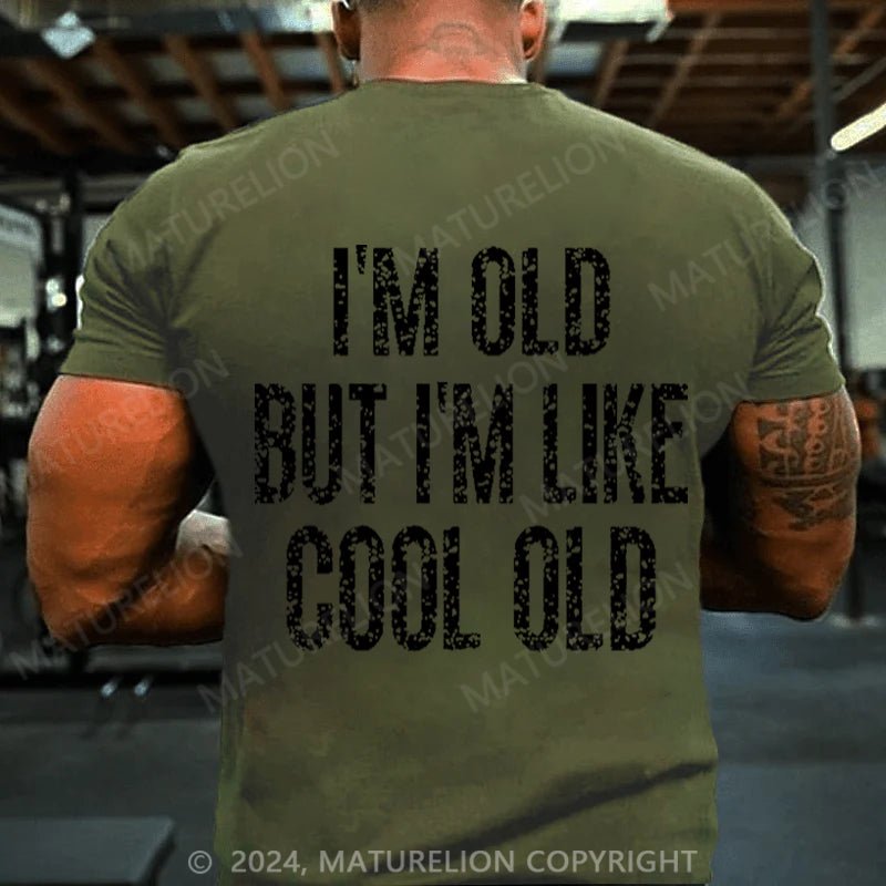 Maturelion I'm Old But I'm Like Cool Old Cotton T-shirt