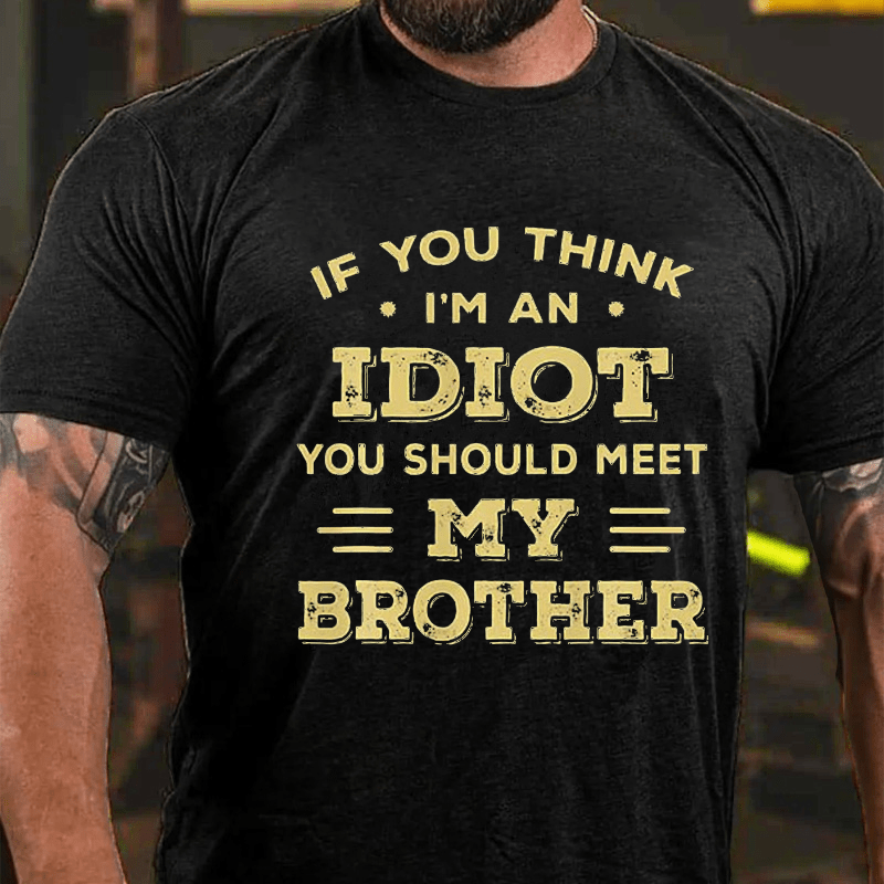 Maturelion  If You Think I'm An Idiot You Should Meet My Brother Funny T-shirt