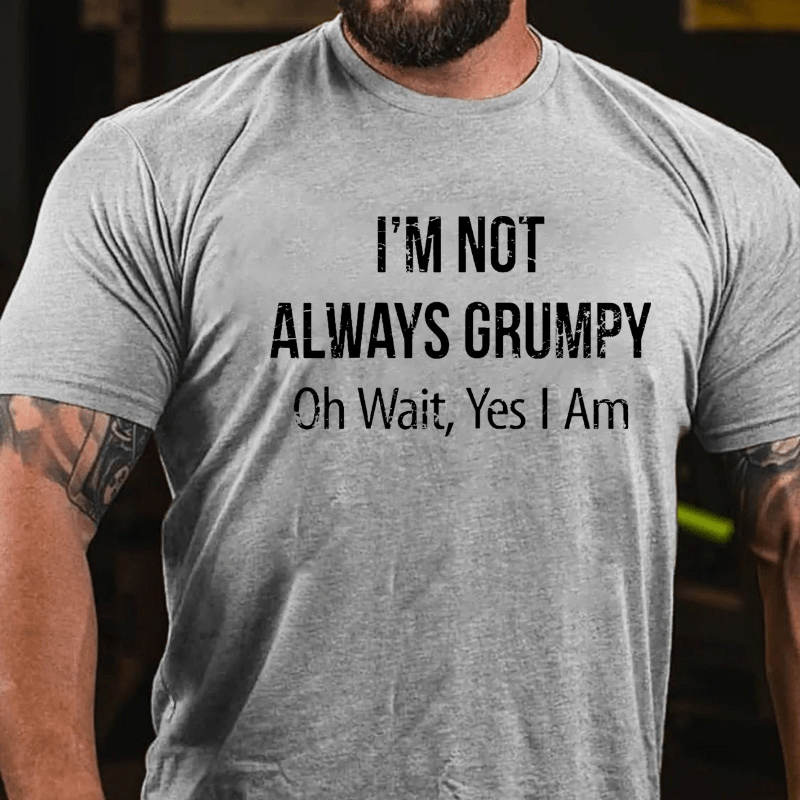 Maturelion  I m Not Always Grumpy Oh Wait Yes I Am T-shirt