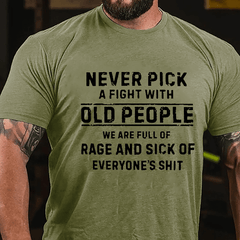 Never Pick A Fight With Old People We Are Full Of Rage And Sick Of Everyone's Shit Cotton T-shirt