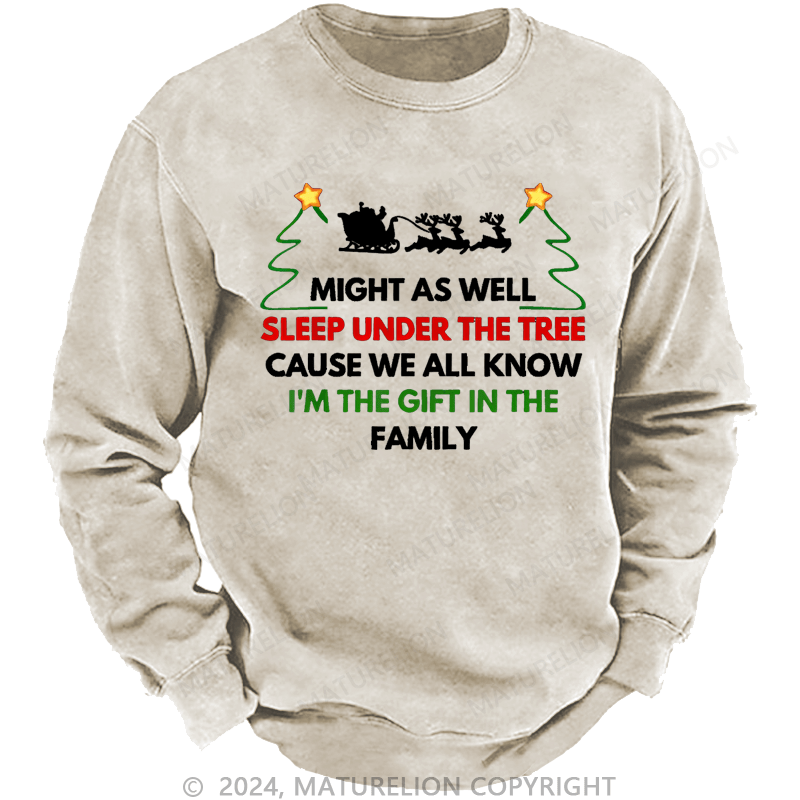 Maturelion Christmas Sweatshirt Might As Well Sleep Under The Tree Cause We All Know I’m The Gift In The Family Sweatshirt