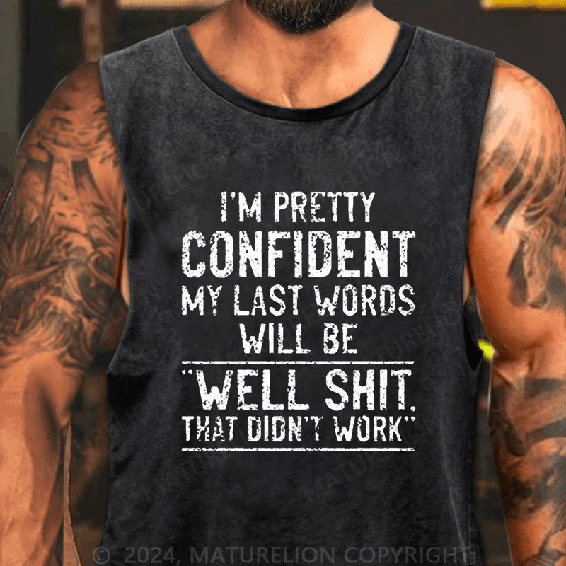 Maturelion Men's Tank TOP I'm Pretty Confident My Last Words Will Be Well Shit That Didn't Work Funny Tank Top