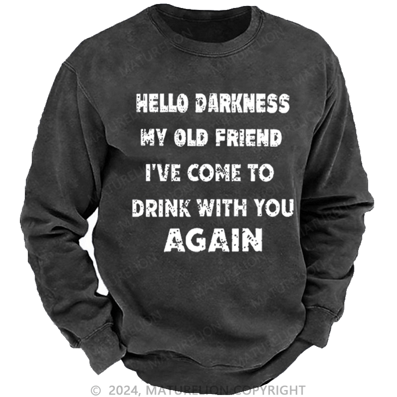 Maturelion Men's Sweatshirt Hello Darkness My Old Friend I've Come To Drink With You Again Custom Sweatshirt