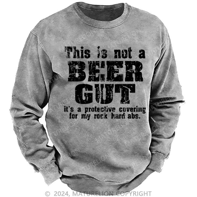 Maturelion Men's Sweatshirt This Is Not A Beer Gut It's A Protective Covering For My Rock Hard Abs Funny Custom Sweatshirt