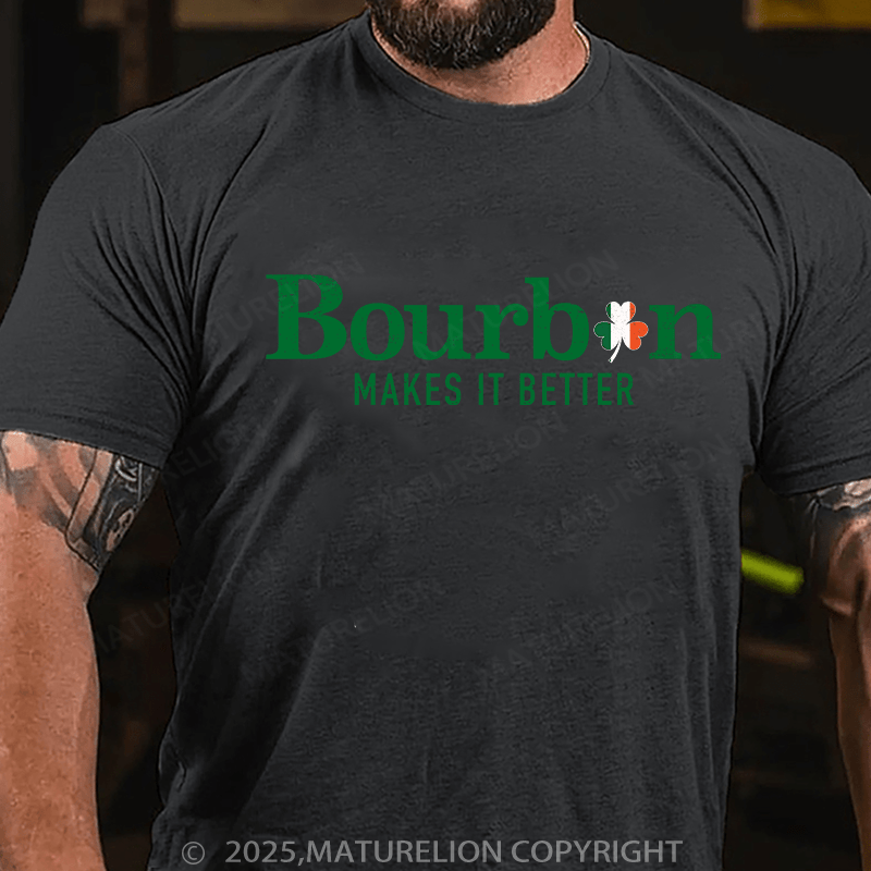 Maturelion St Patrick's T-shirt Bourbon Makes It Better T-shirt