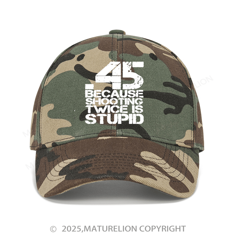 Maturelion Baseball Cap 45 Because Shooting Twice Is Stupid Baseball Cap (Free Customization)