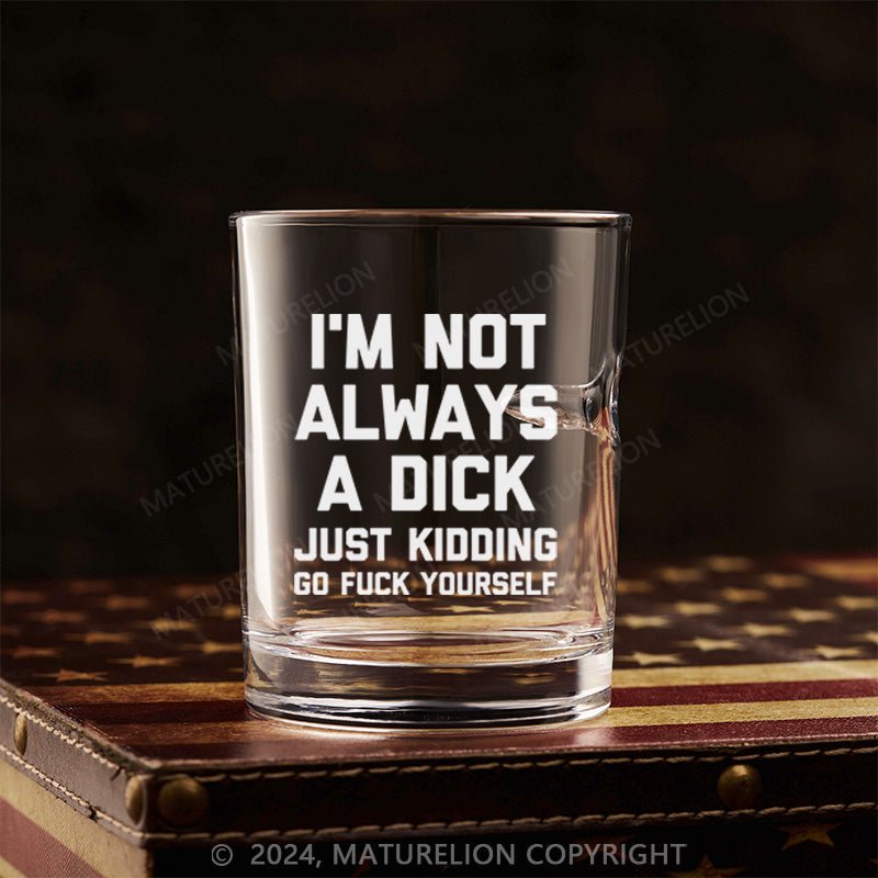 Maturelion Funny Not Always Just Kidding Whiskey Glass