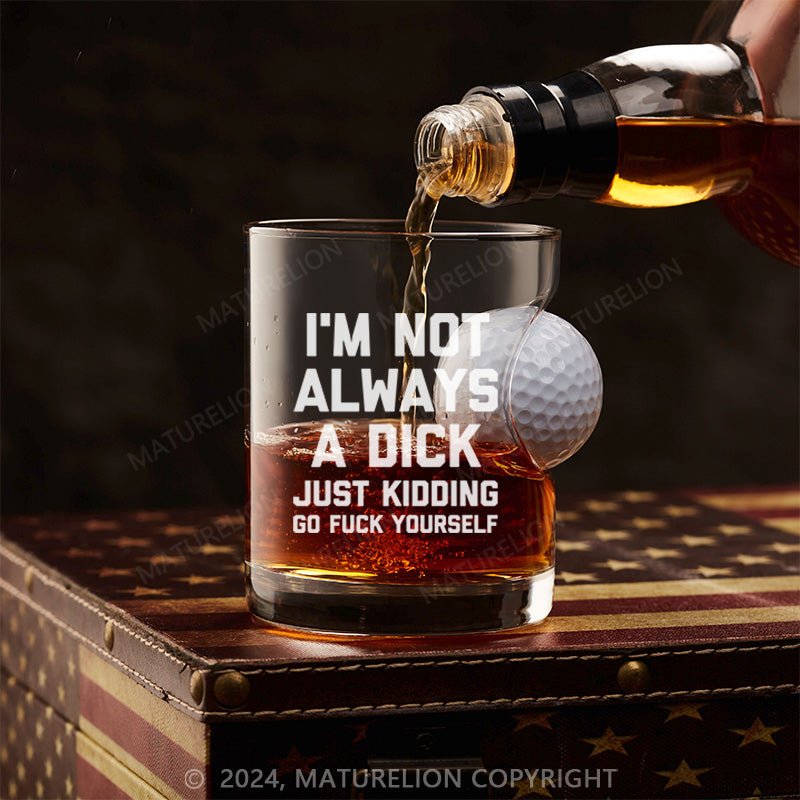 Maturelion Funny Not Always Just Kidding Whiskey Glass