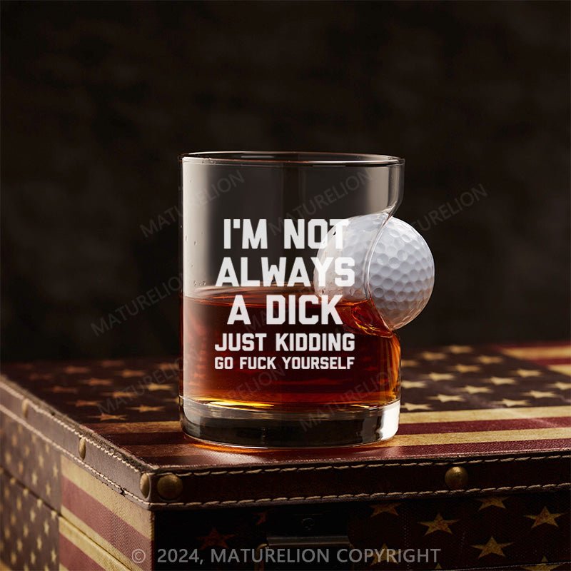 Maturelion Funny Not Always Just Kidding Whiskey Glass