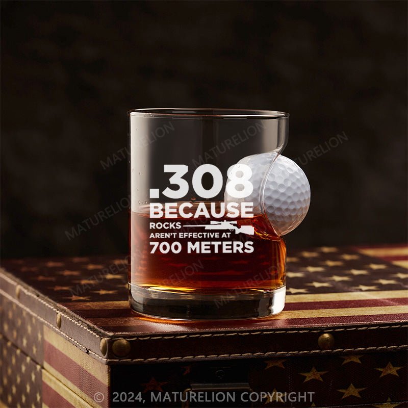 Maturelion 308 Because Rocks Aren't Effective At 800 Yards Whiskey Glass