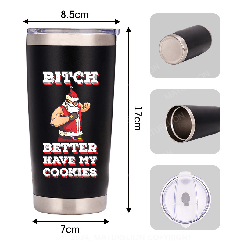 Maturelion Bitch Better Have My Cookies Tumbler