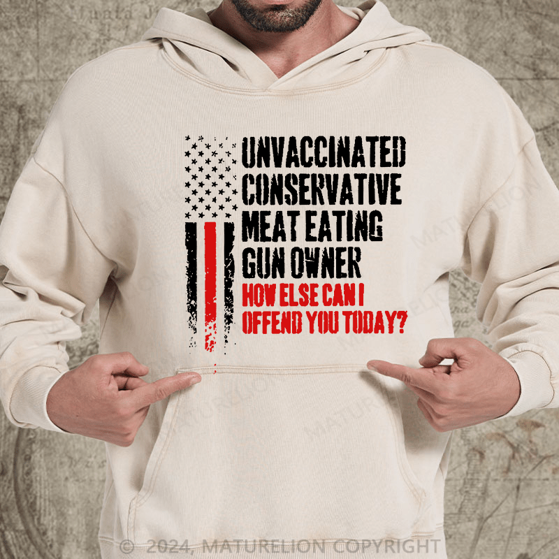 Maturelion Unvaccinated Conservative Meat Eating Gun Owner Funny Offended DTG Printing Washed Hoodie