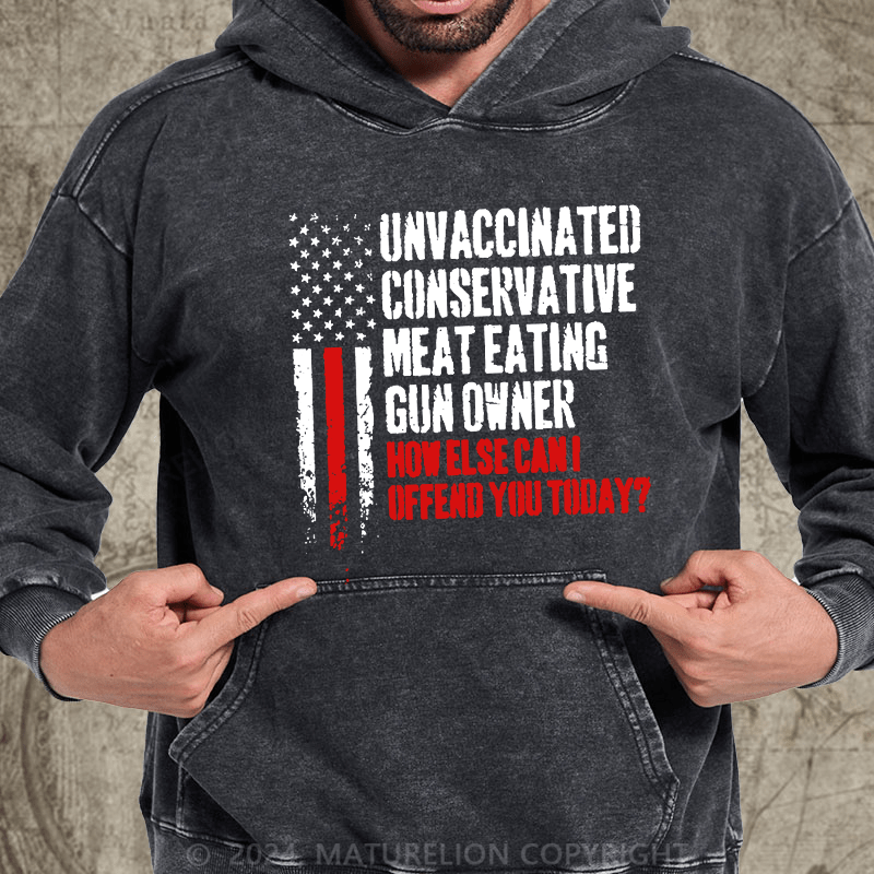 Maturelion Unvaccinated Conservative Meat Eating Gun Owner Funny Offended DTG Printing Washed Hoodie