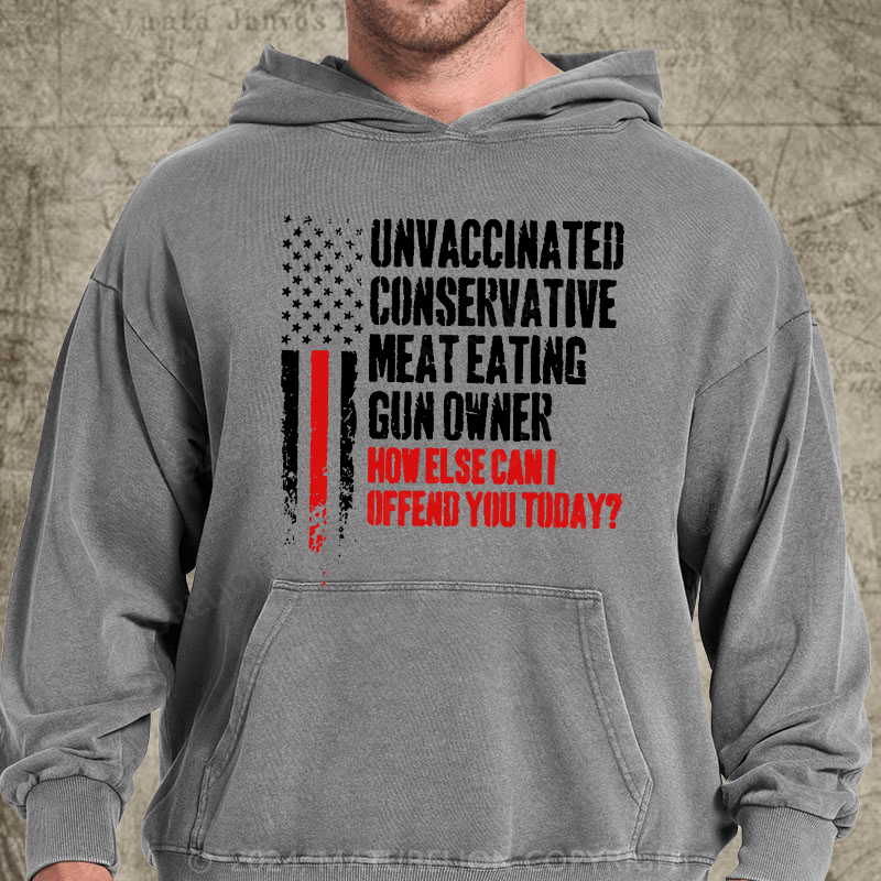 Maturelion Unvaccinated Conservative Meat Eating Gun Owner Funny Offended DTG Printing Washed Hoodie