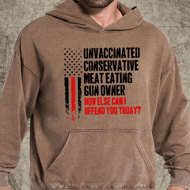 Maturelion Unvaccinated Conservative Meat Eating Gun Owner Funny Offended DTG Printing Washed Hoodie