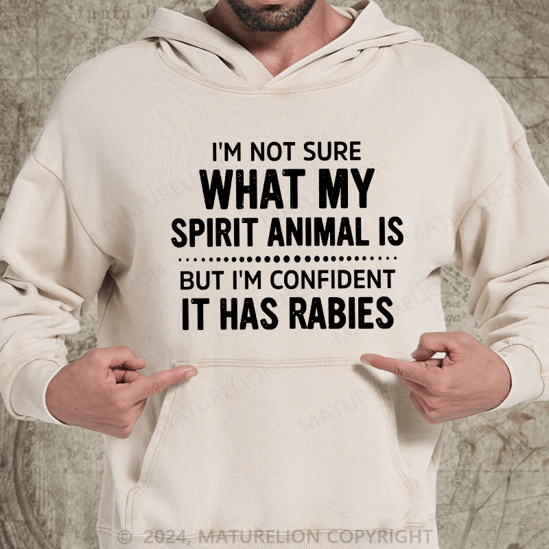 Maturelion I'm Not Sure What My Spirit Animal Is But I'm Confident It Has Rabies DTG Printing Washed Hoodie