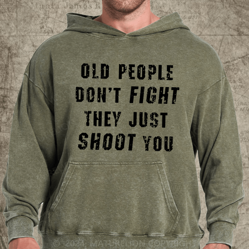 Maturelion Old People Don't Fight They Just Shoot You DTG Printing Washed Hoodie