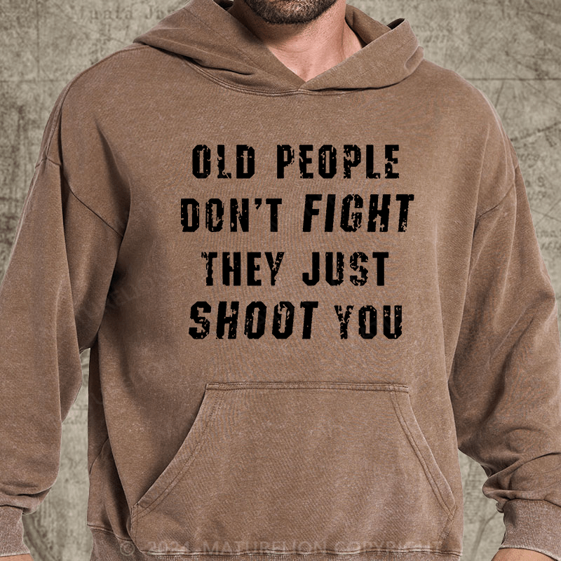 Maturelion Old People Don't Fight They Just Shoot You DTG Printing Washed Hoodie