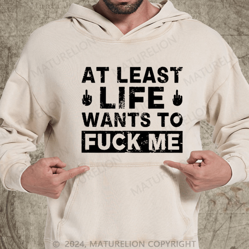 Maturelion At Least Life Wants To Fuck Me Men's DTG Printing Washed Hoodie