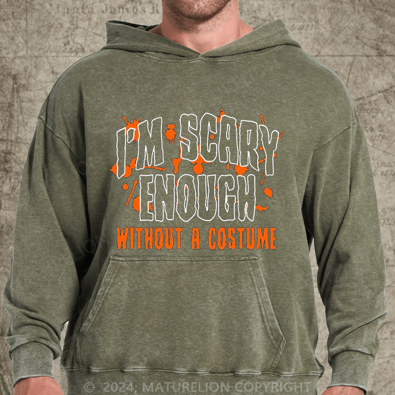 Maturelion I'm Scary Enough Without A Costume DTG Printing Washed Hoodie