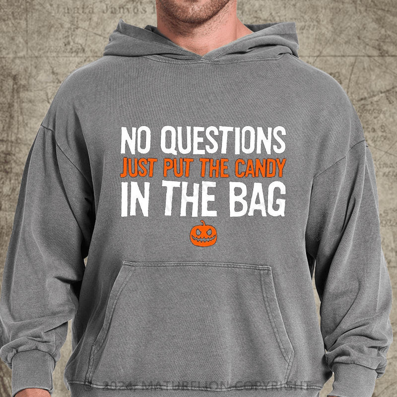 Maturelion No Questions Just Put The Candy In The Bag DTG Printing Washed Hoodie