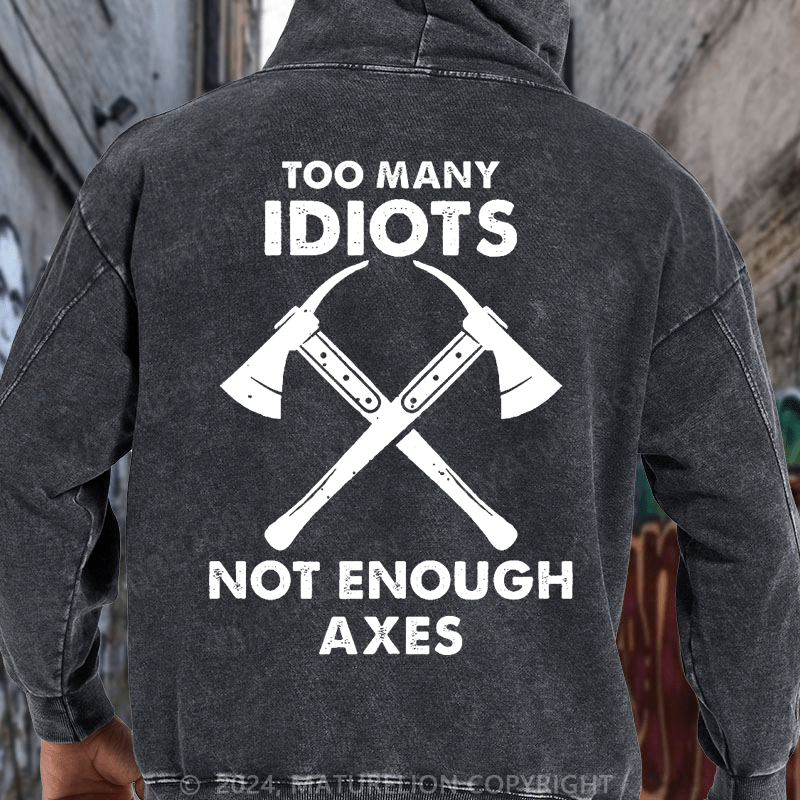 Maturelion Too Many Idiots, Not Enough Axes Funny Essential DTG Printing Washed Hoodie