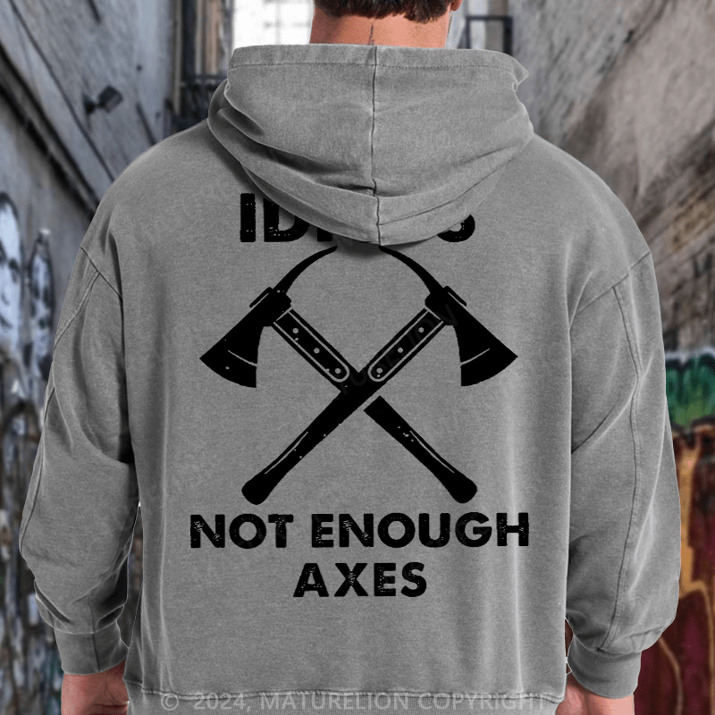 Maturelion Too Many Idiots, Not Enough Axes Funny Essential DTG Printing Washed Hoodie