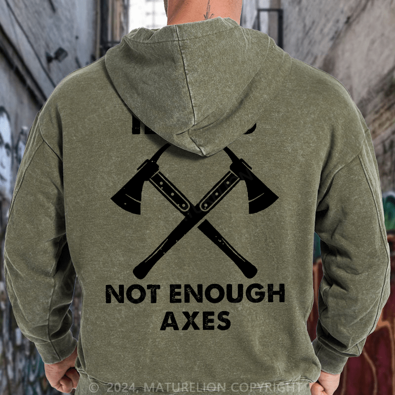 Maturelion Too Many Idiots, Not Enough Axes Funny Essential DTG Printing Washed Hoodie