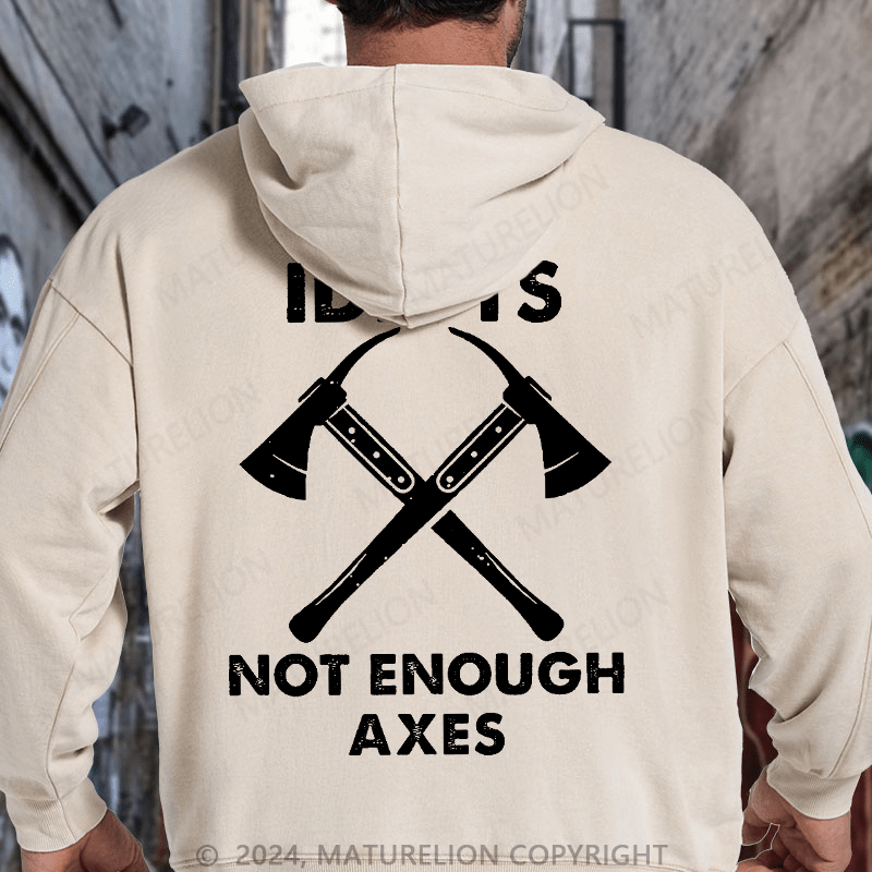 Maturelion Too Many Idiots, Not Enough Axes Funny Essential DTG Printing Washed Hoodie