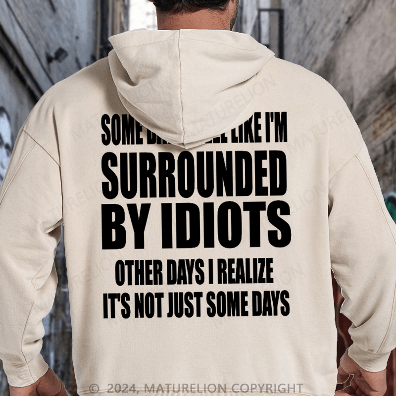 Maturelion Surrounded By Idiots Classic DTG Printing Washed Hoodie